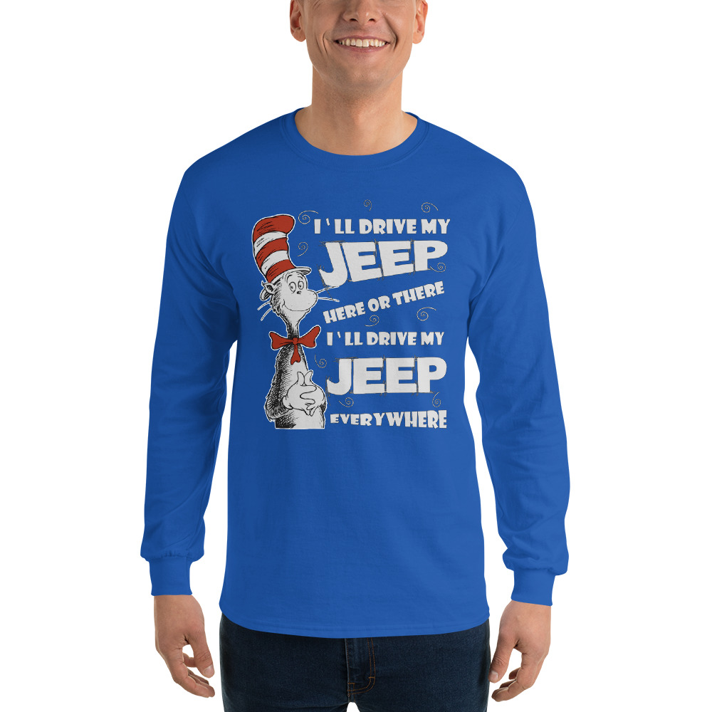 I’ll Drive my Jeep Here or There I’ll Drive my Jeep Everywhere Long Sleeve Shirt-Jeep Active
