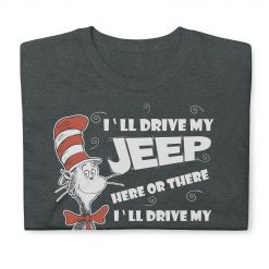 I’ll Drive my Jeep Here or There I’ll Drive my Jeep Everywhere Unisex T-Shirt-Jeep Active