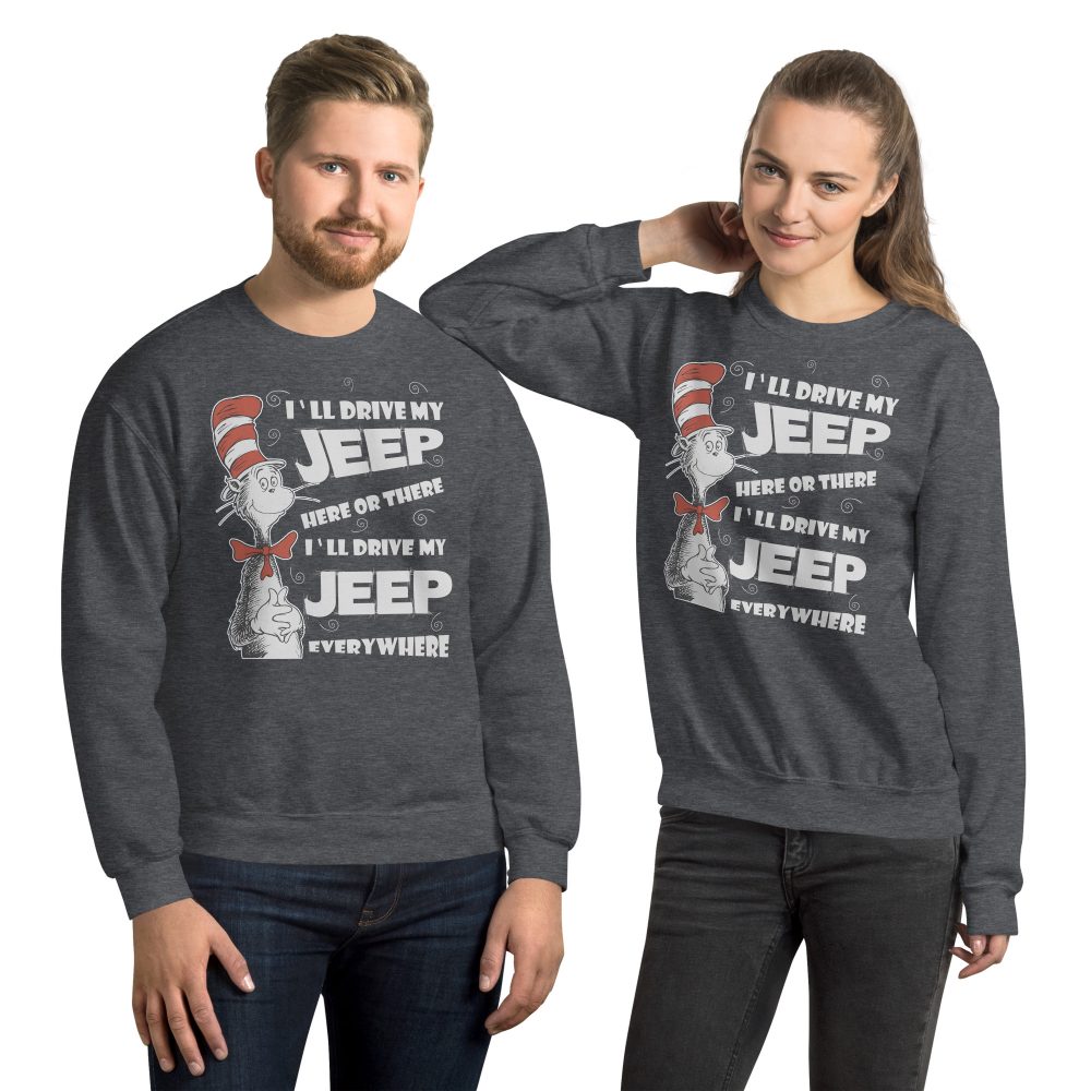 I’ll Drive my Jeep Here or There I’ll Drive my Jeep Everywhere Unisex Sweatshirt-Jeep Active