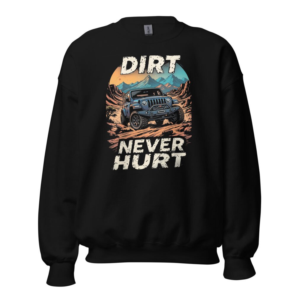 Dirt Never Hurt - Desert Trail Off-Road Unisex Sweatshirt - Black - Image 1