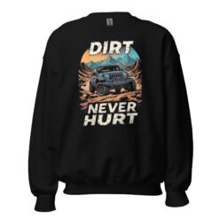 Dirt Never Hurt - Desert Trail Off-Road Unisex Sweatshirt - Black - Image 1
