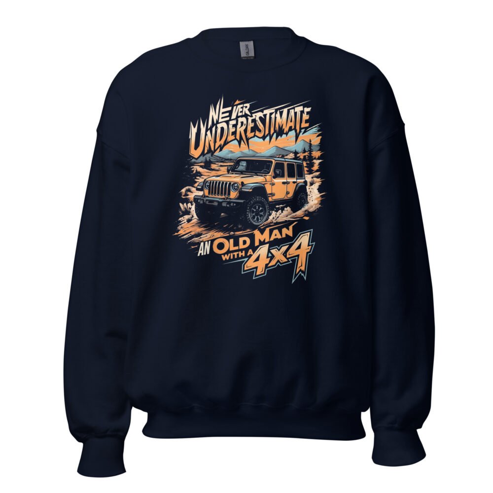 Never Underestimate An Old Man With A 4X4 - Four Door Off-Road Rig Unisex Sweatshirt - Navy - Image 1